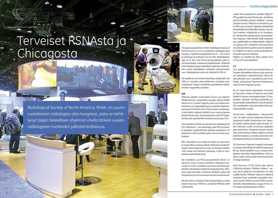 Chicagossa järjestettävä RSNA, Radiological Society of North America, on suurin vuosittainen radiologian alan kongressi. Tapahtuma järjestettiin nyt 25. 30.11.