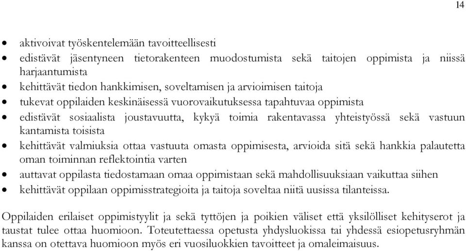 toisista kehittävät valmiuksia ottaa vastuuta omasta oppimisesta, arvioida sitä sekä hankkia palautetta oman toiminnan reflektointia varten auttavat oppilasta tiedostamaan omaa oppimistaan sekä