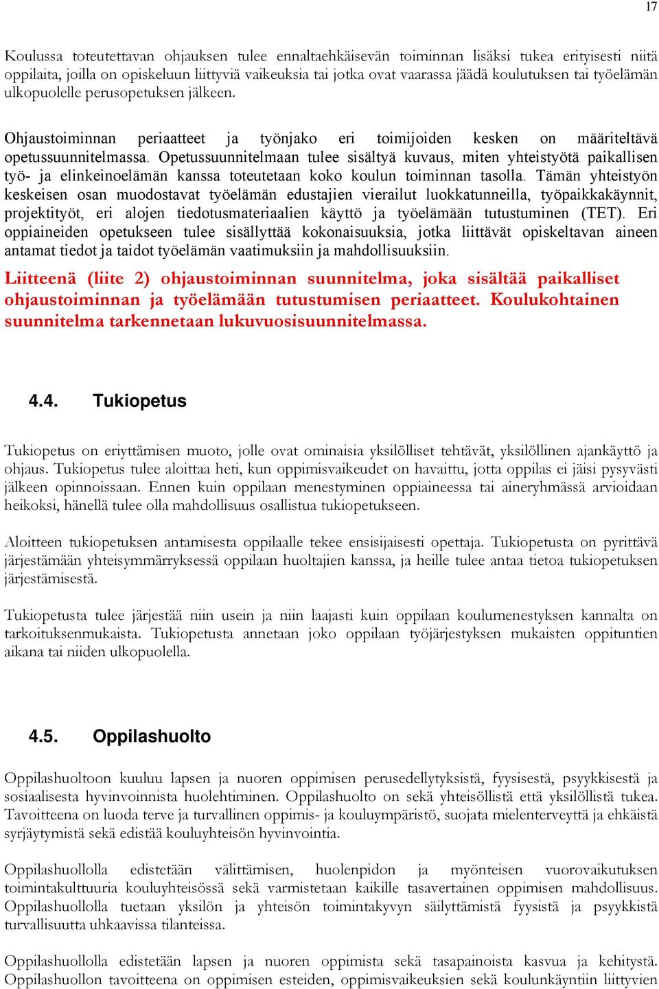 Opetussuunnitelmaan tulee sisältyä kuvaus, miten yhteistyötä paikallisen työ- ja elinkeinoelämän kanssa toteutetaan koko koulun toiminnan tasolla.