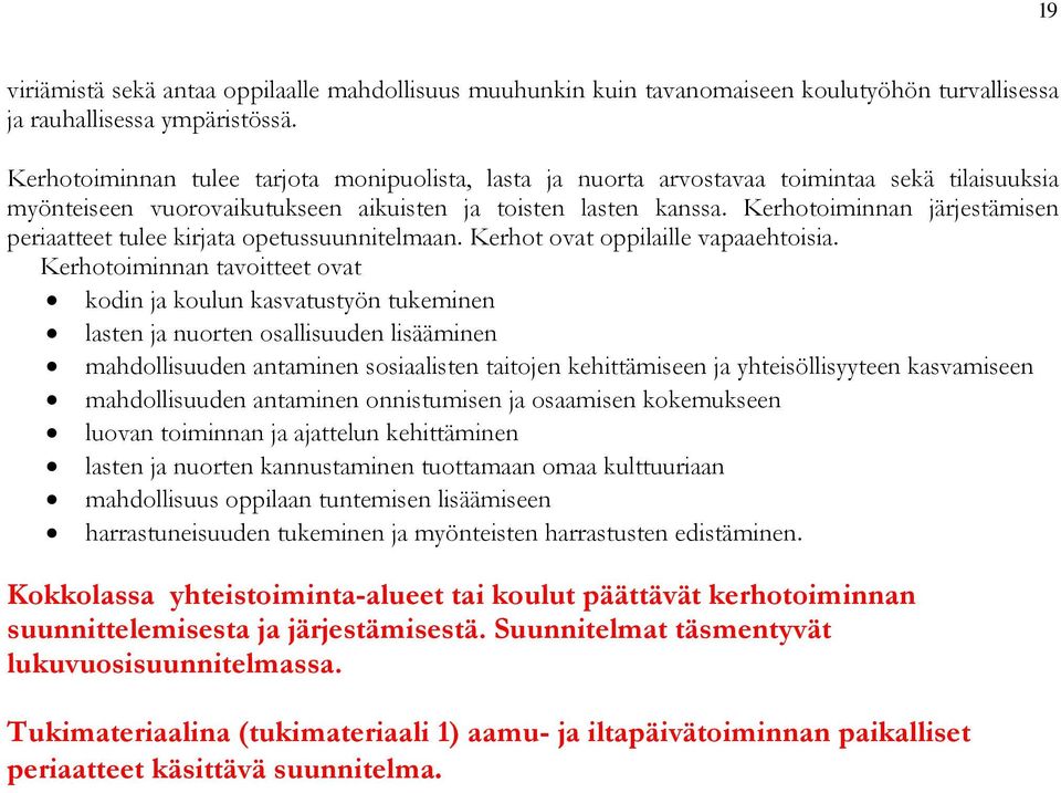 Kerhotoiminnan järjestämisen periaatteet tulee kirjata opetussuunnitelmaan. Kerhot ovat oppilaille vapaaehtoisia.