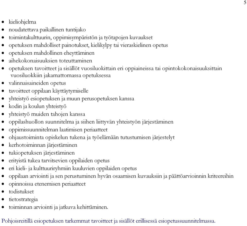 valinnaisaineiden opetus tavoitteet oppilaan käyttäytymiselle yhteistyö esiopetuksen ja muun perusopetuksen kanssa kodin ja koulun yhteistyö yhteistyö muiden tahojen kanssa oppilashuollon suunnitelma