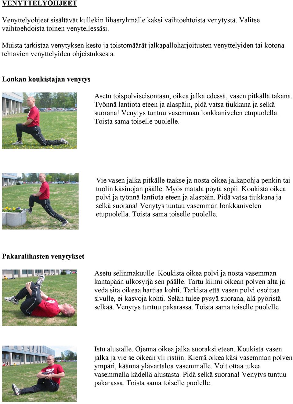 Lonkan koukistajan venytys Asetu toispolviseisontaan, oikea jalka edessä, vasen pitkällä takana. Työnnä lantiota eteen ja alaspäin, pidä vatsa tiukkana ja selkä suorana!