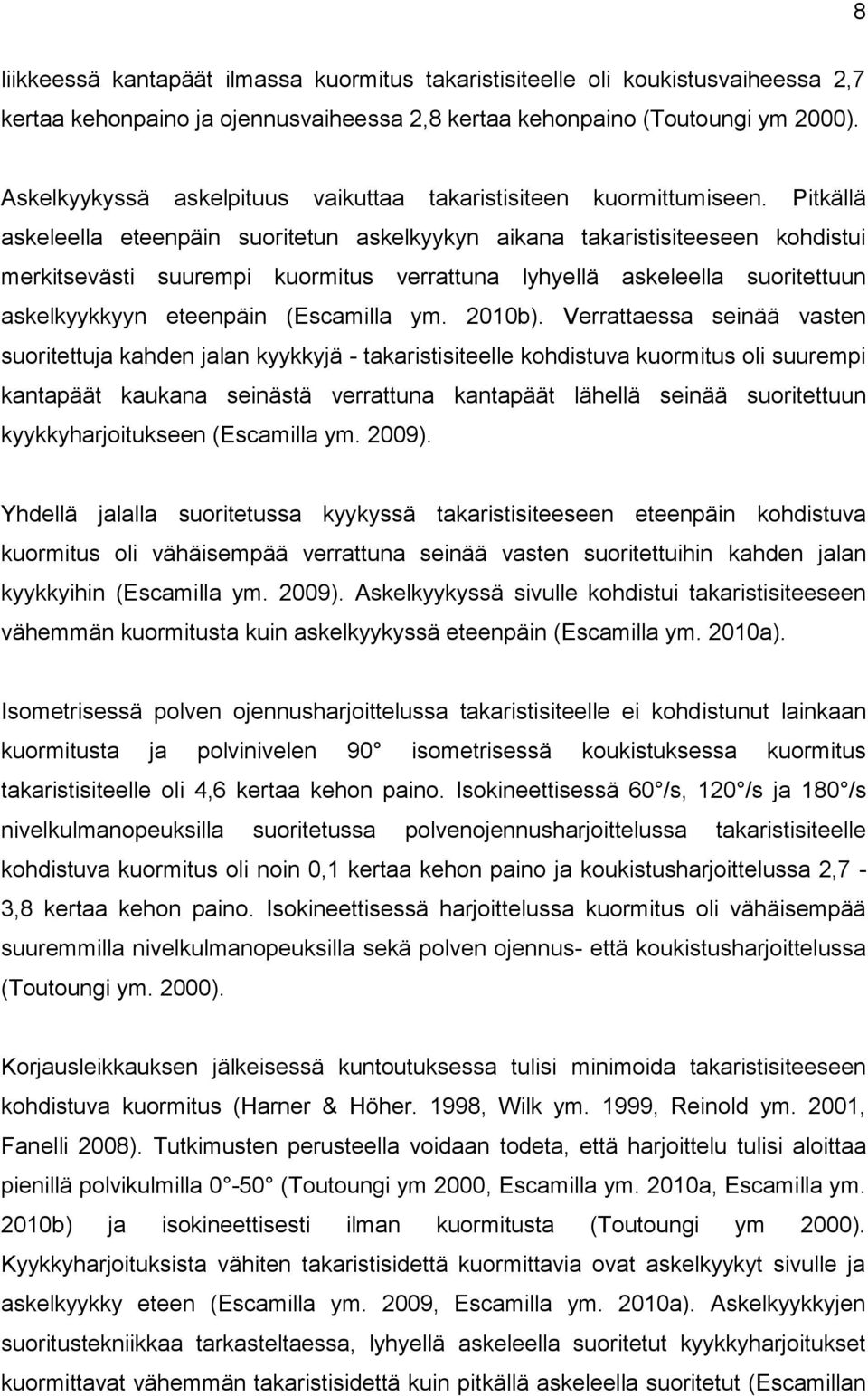 Pitkällä askeleella eteenpäin suoritetun askelkyykyn aikana takaristisiteeseen kohdistui merkitsevästi suurempi kuormitus verrattuna lyhyellä askeleella suoritettuun askelkyykkyyn eteenpäin