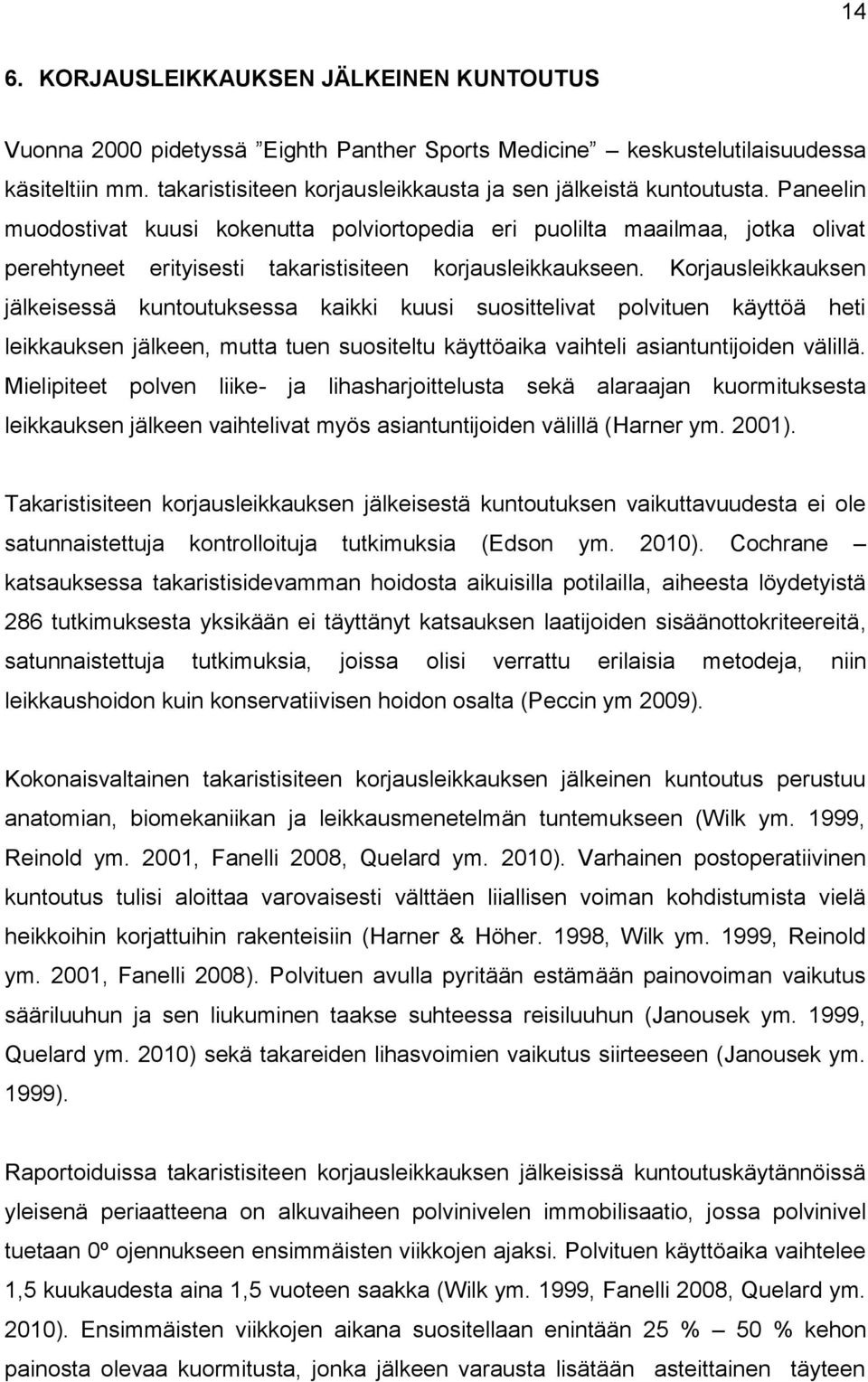 Paneelin muodostivat kuusi kokenutta polviortopedia eri puolilta maailmaa, jotka olivat perehtyneet erityisesti takaristisiteen korjausleikkaukseen.