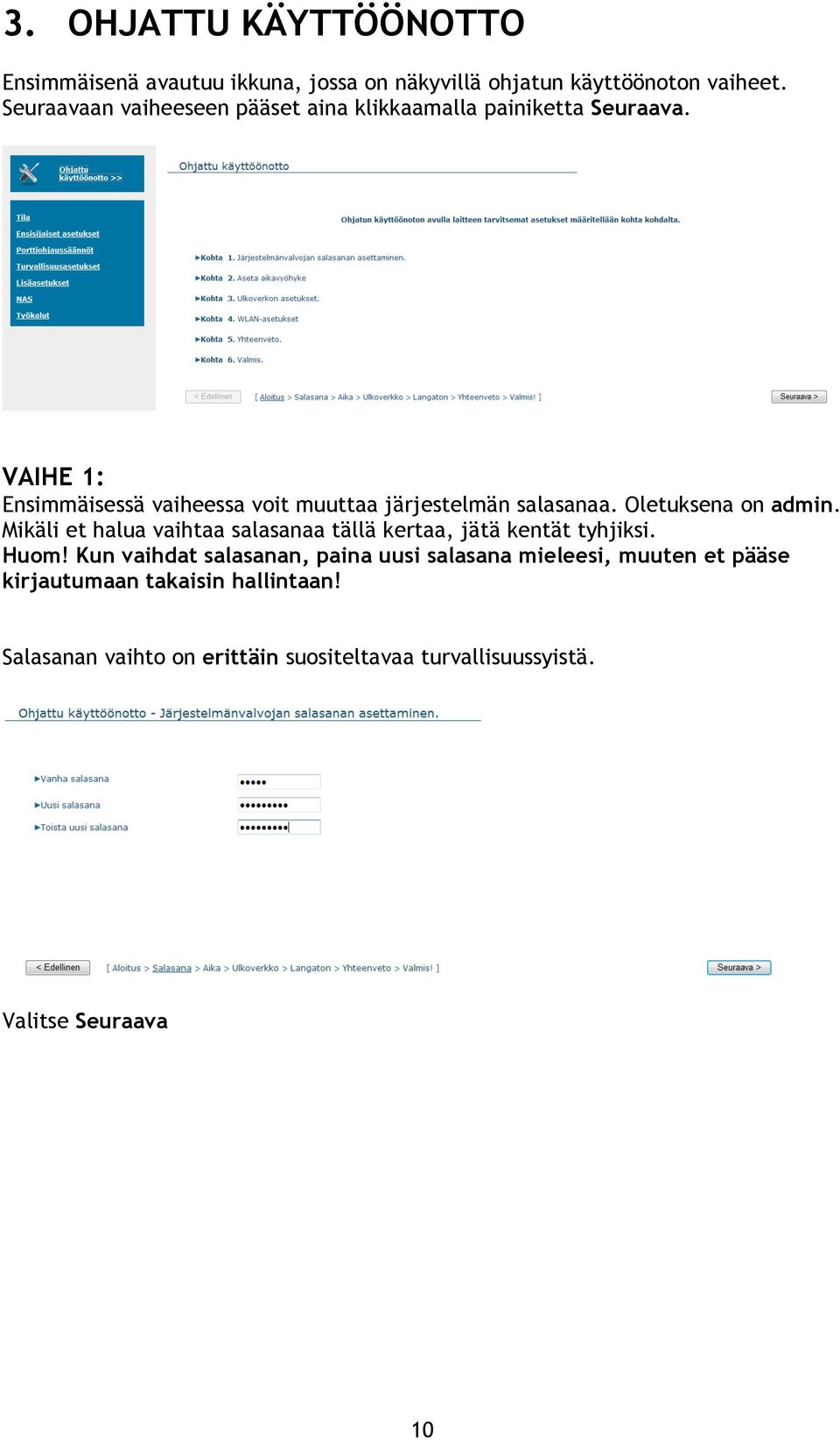 VAIHE 1: Ensimmäisessä vaiheessa voit muuttaa järjestelmän salasanaa. Oletuksena on admin.