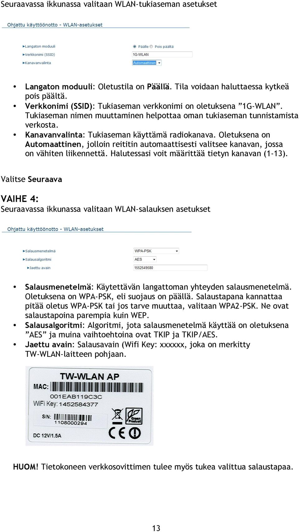 Oletuksena on Automaattinen, jolloin reititin automaattisesti valitsee kanavan, jossa on vähiten liikennettä. Halutessasi voit määrittää tietyn kanavan (1-13).