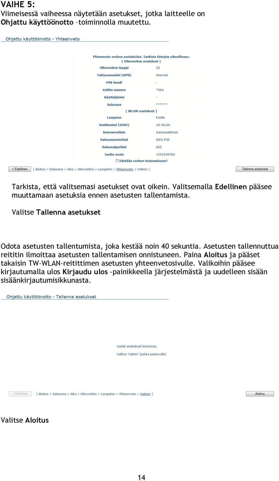 Valitse Tallenna asetukset Odota asetusten tallentumista, joka kestää noin 40 sekuntia.