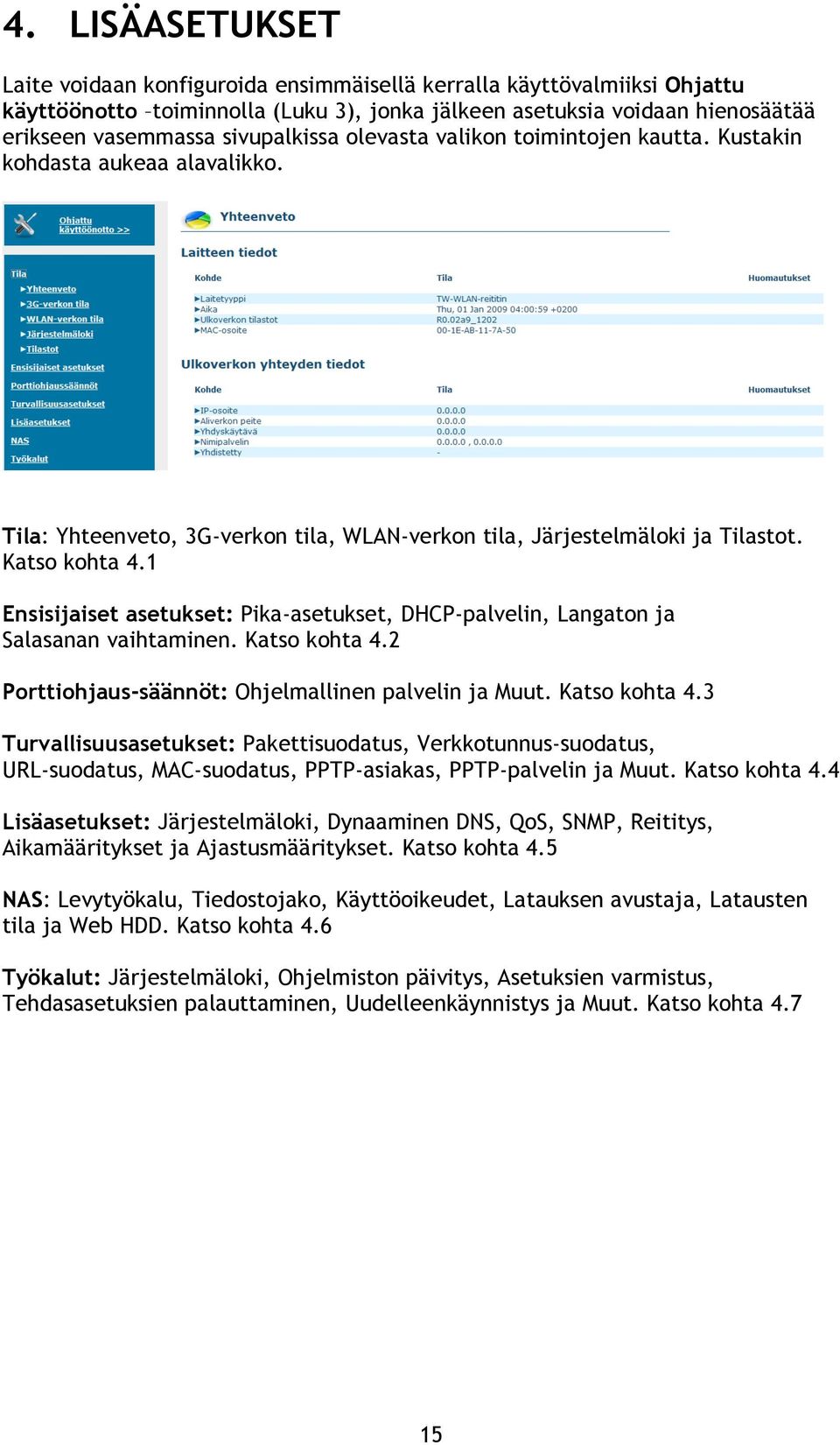 1 Ensisijaiset asetukset: Pika-asetukset, DHCP-palvelin, Langaton ja Salasanan vaihtaminen. Katso kohta 4.