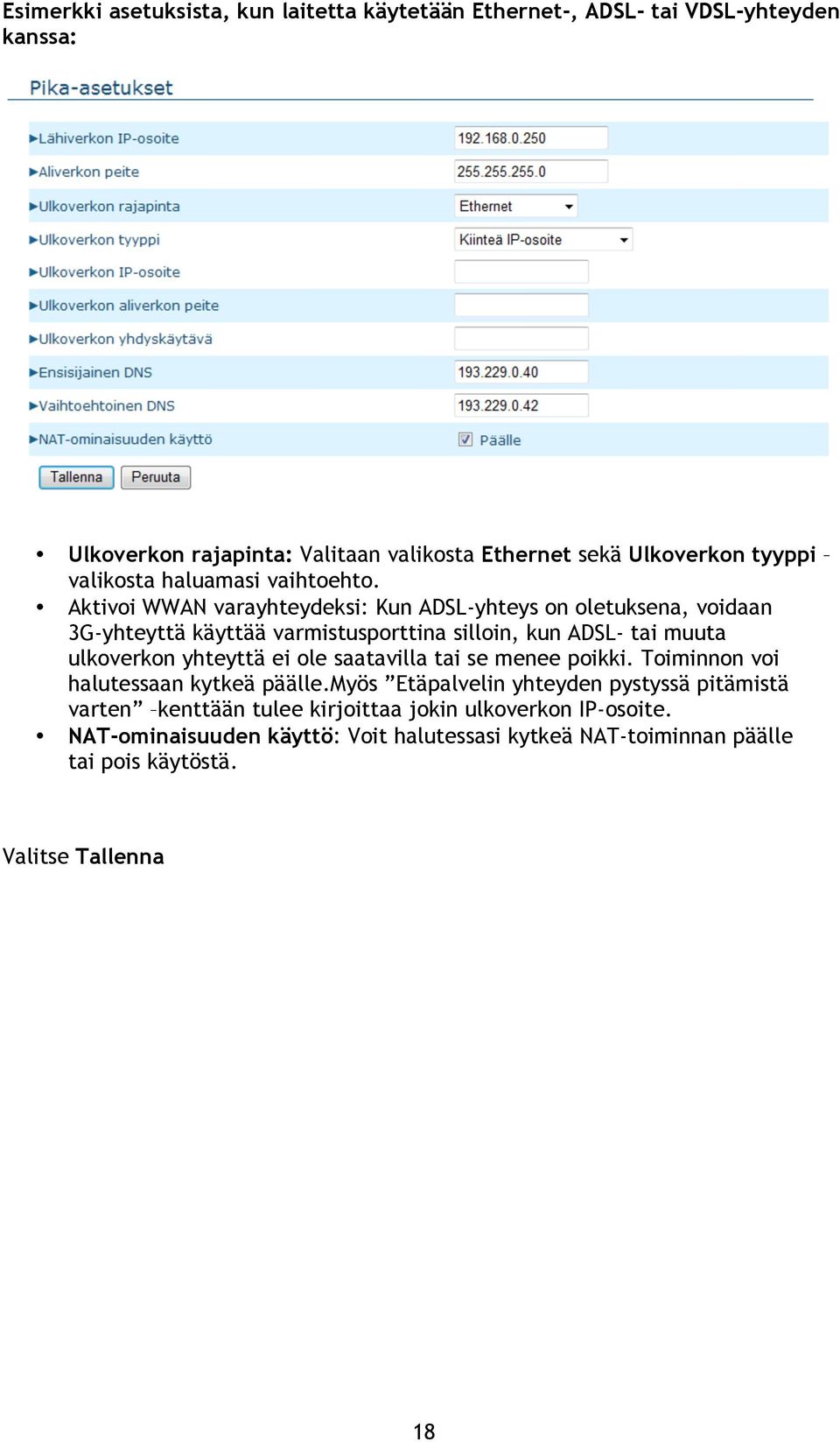 Aktivoi WWAN varayhteydeksi: Kun ADSL-yhteys on oletuksena, voidaan 3G-yhteyttä käyttää varmistusporttina silloin, kun ADSL- tai muuta ulkoverkon yhteyttä ei