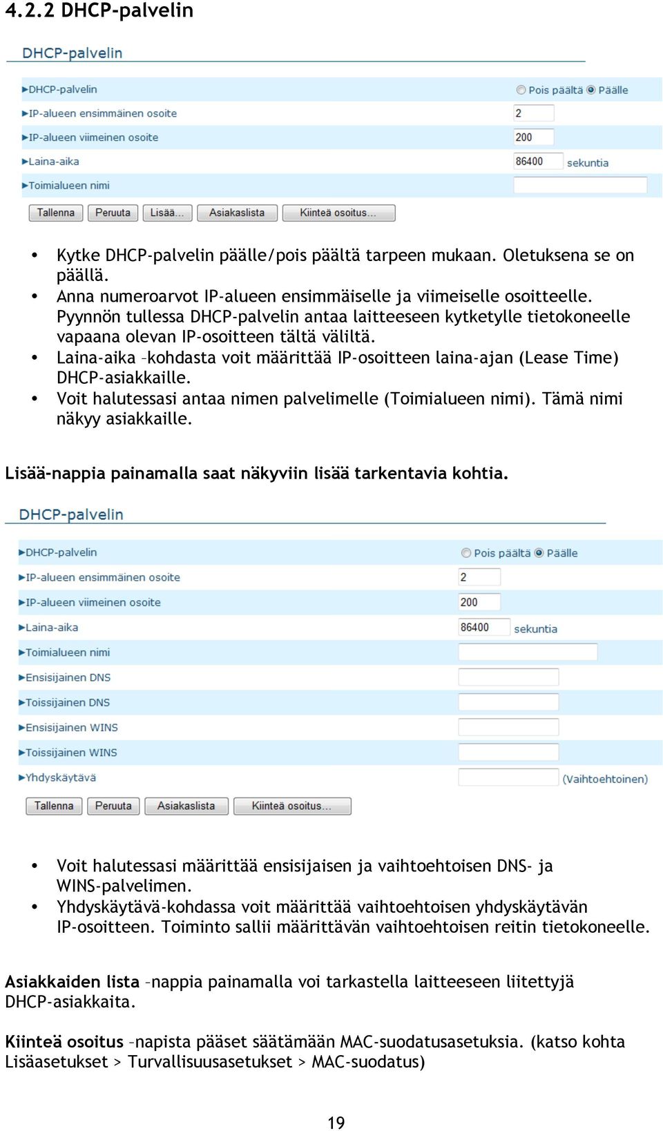 Laina-aika kohdasta voit määrittää IP-osoitteen laina-ajan (Lease Time) DHCP-asiakkaille. Voit halutessasi antaa nimen palvelimelle (Toimialueen nimi). Tämä nimi näkyy asiakkaille.