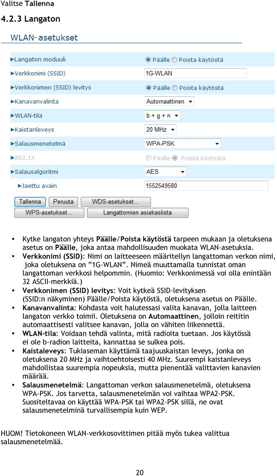 (Huomio: Verkkonimessä voi olla enintään 32 ASCII-merkkiä.) Verkkonimen (SSID) levitys: Voit kytkeä SSID-levityksen (SSID:n näkyminen) Päälle/Poista käytöstä, oletuksena asetus on Päälle.