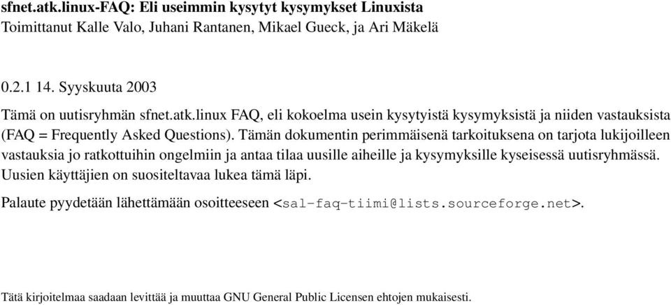 Tämän dokumentin perimmäisenä tarkoituksena on tarjota lukijoilleen vastauksia jo ratkottuihin ongelmiin ja antaa tilaa uusille aiheille ja kysymyksille kyseisessä