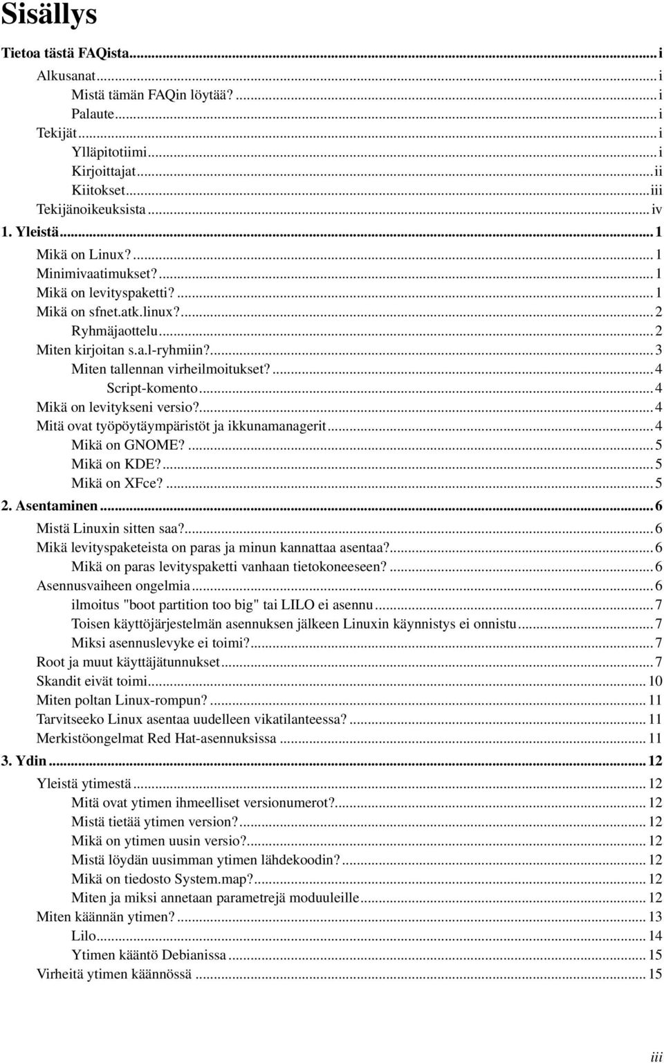 ... 4 Script-komento... 4 Mikä on levitykseni versio?... 4 Mitä ovat työpöytäympäristöt ja ikkunamanagerit... 4 Mikä on GNOME?... 5 Mikä on KDE?... 5 Mikä on XFce?... 5 2. Asentaminen.