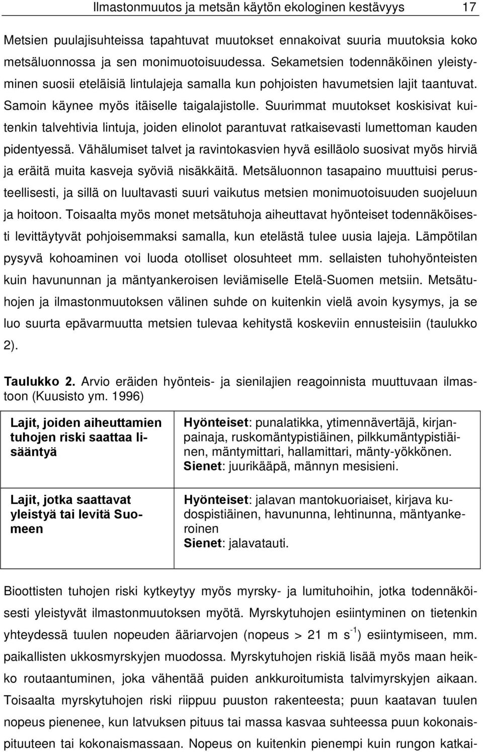 Suurimmat muutokset koskisivat kuitenkin talvehtivia lintuja, joiden elinolot parantuvat ratkaisevasti lumettoman kauden pidentyessä.