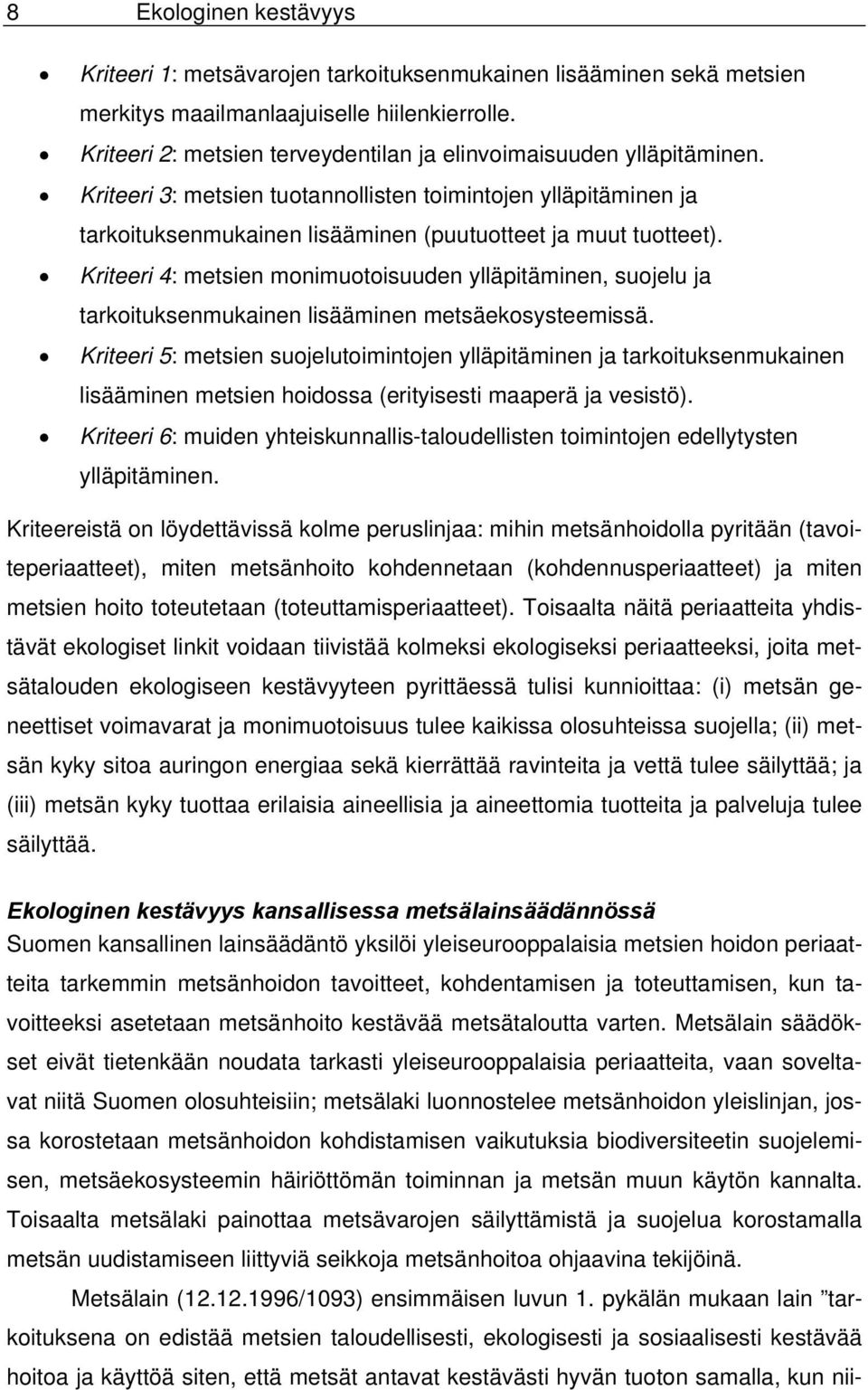 Kriteeri 4: metsien monimuotoisuuden ylläpitäminen, suojelu ja tarkoituksenmukainen lisääminen metsäekosysteemissä.