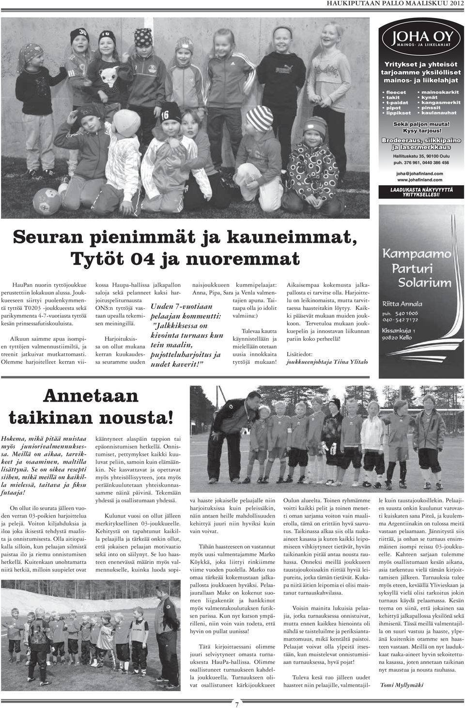 Joukkueeseen siirtyi puolenkymmentä tyttöä T0203 -joukkueesta sekä parikymmenta 4-7-vuotiasta tyttöä kesän prinsessafutiskouluista.