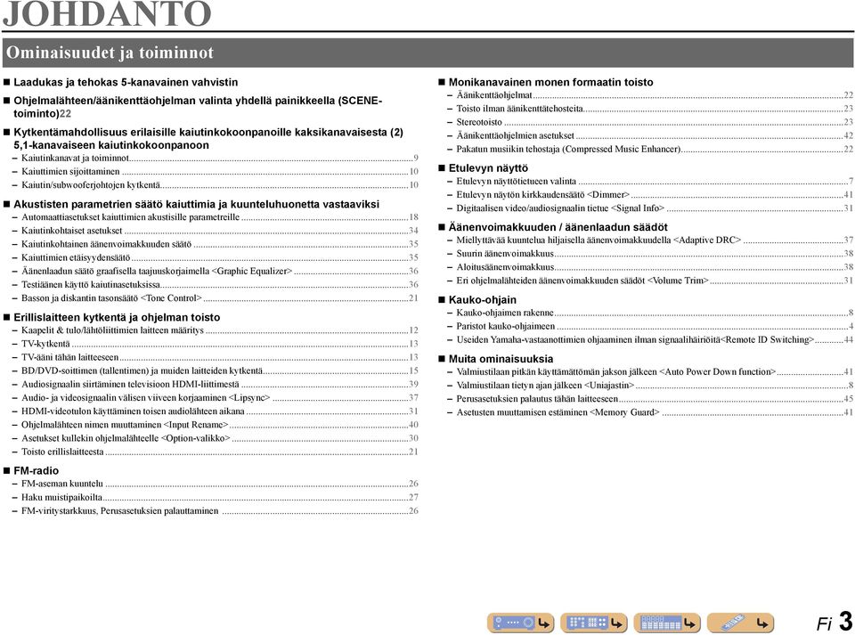 ..10 Akustisten parametrien säätö kaiuttimia ja kuunteluhuonetta vastaaviksi Automaattiasetukset kaiuttimien akustisille parametreille...18 Kaiutinkohtaiset asetukset.