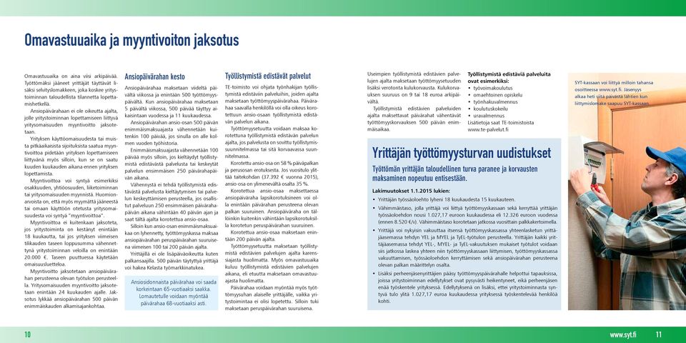 Ansiopäivärahaan ei ole oikeutta ajalta, jolle yritystoiminnan lopettamiseen liittyvä yritysomaisuuden myyntivoitto jaksotetaan.