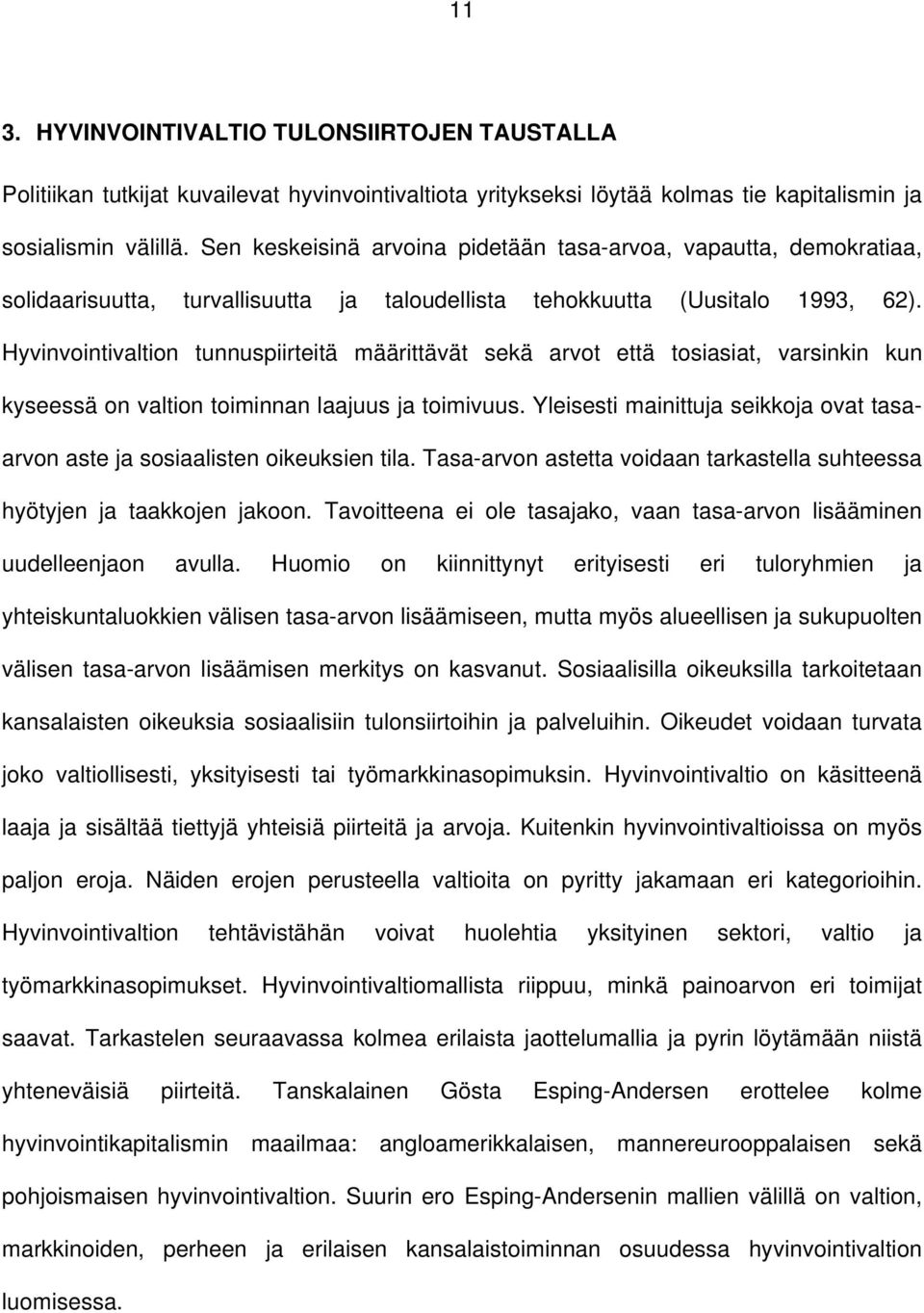 Hyvinvointivaltion tunnuspiirteitä määrittävät sekä arvot että tosiasiat, varsinkin kun kyseessä on valtion toiminnan laajuus ja toimivuus.