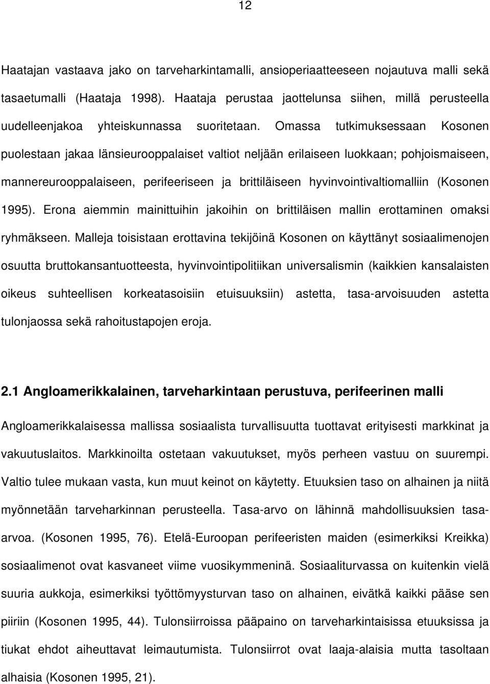 Omassa tutkimuksessaan Kosonen puolestaan jakaa länsieurooppalaiset valtiot neljään erilaiseen luokkaan; pohjoismaiseen, mannereurooppalaiseen, perifeeriseen ja brittiläiseen hyvinvointivaltiomalliin