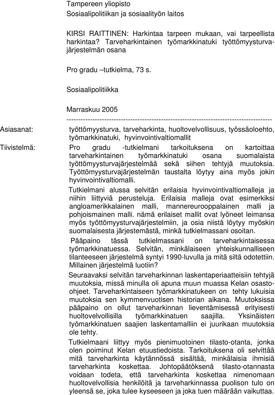 Sosiaalipolitiikka Marraskuu 2005 --------------------------------------------------------------------------------------- Asiasanat: työttömyysturva, tarveharkinta, huoltovelvollisuus, työssäoloehto,