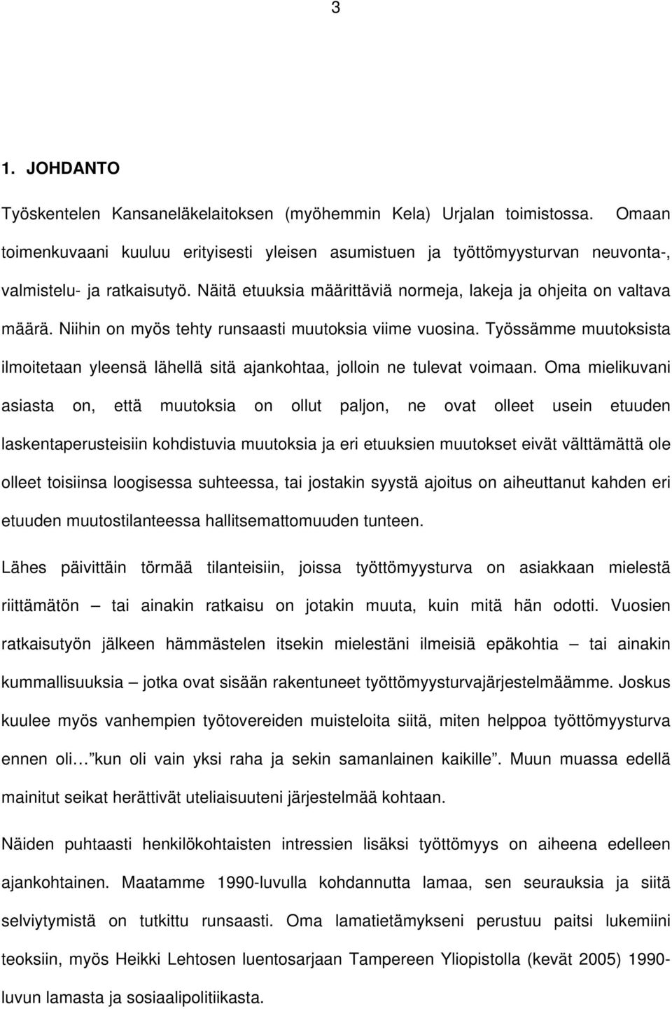 Niihin on myös tehty runsaasti muutoksia viime vuosina. Työssämme muutoksista ilmoitetaan yleensä lähellä sitä ajankohtaa, jolloin ne tulevat voimaan.