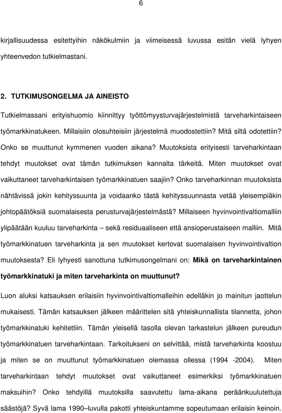 Mitä siltä odotettiin? Onko se muuttunut kymmenen vuoden aikana? Muutoksista erityisesti tarveharkintaan tehdyt muutokset ovat tämän tutkimuksen kannalta tärkeitä.