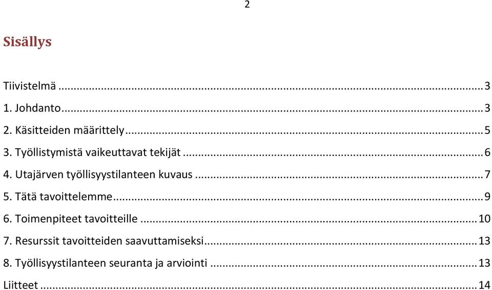 .. 7 5. Tätä tavoittelemme... 9 6. Toimenpiteet tavoitteille... 10 7.