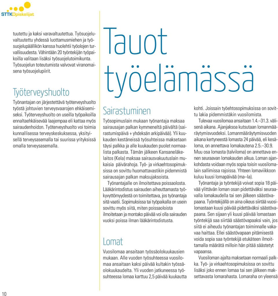 Työterveyshuolto Työnantajan on järjestettävä työterveyshuolto työstä johtuvien terveysvaarojen ehkäisemiseksi.