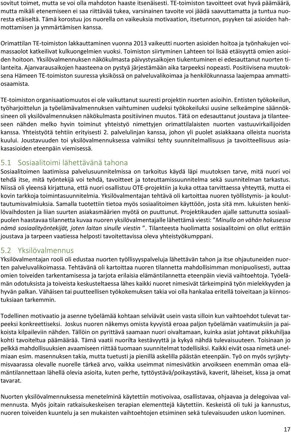 Tämä korostuu jos nuorella on vaikeuksia motivaation, itsetunnon, psyyken tai asioiden hahmottamisen ja ymmärtämisen kanssa.