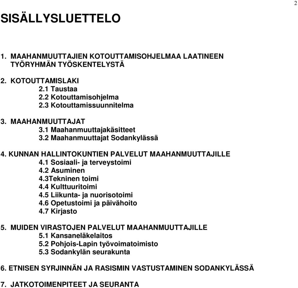 1 Sosiaali- ja terveystoimi 4.2 Asuminen 4.3Tekninen toimi 4.4 Kulttuuritoimi 4.5 Liikunta- ja nuorisotoimi 4.6 Opetustoimi ja päivähoito 4.7 Kirjasto 5.