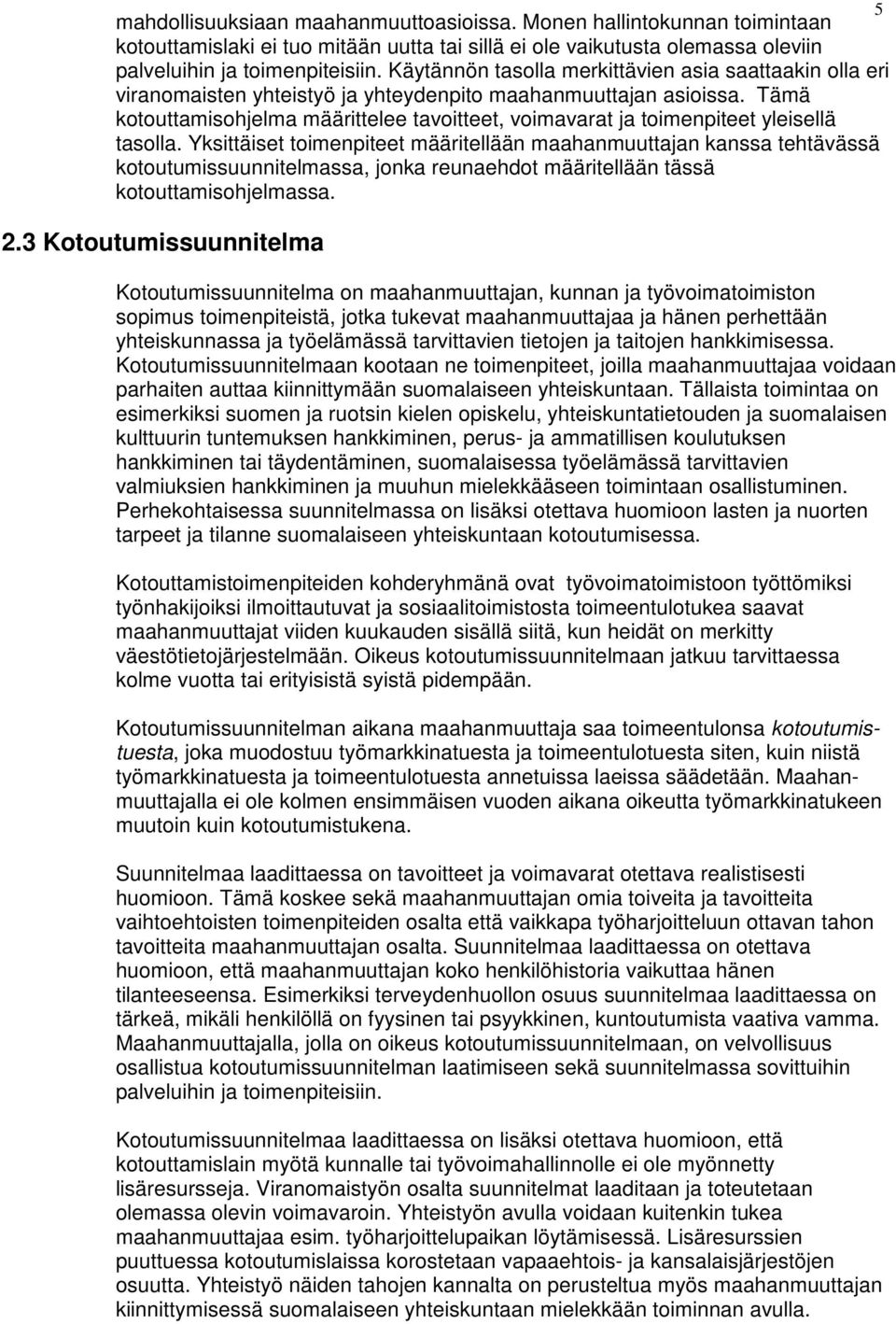 Tämä kotouttamisohjelma määrittelee tavoitteet, voimavarat ja toimenpiteet yleisellä tasolla.