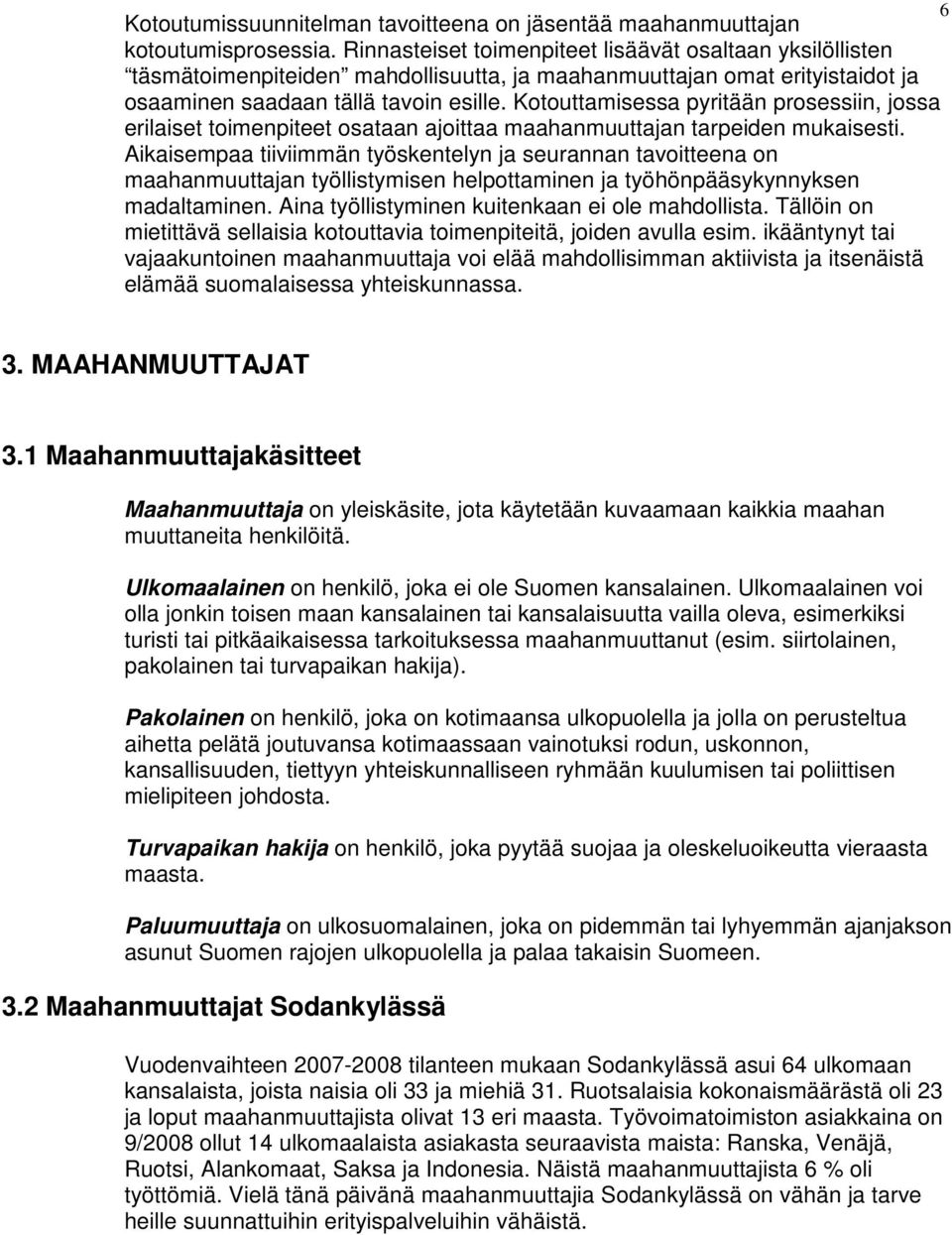 Kotouttamisessa pyritään prosessiin, jossa erilaiset toimenpiteet osataan ajoittaa maahanmuuttajan tarpeiden mukaisesti.