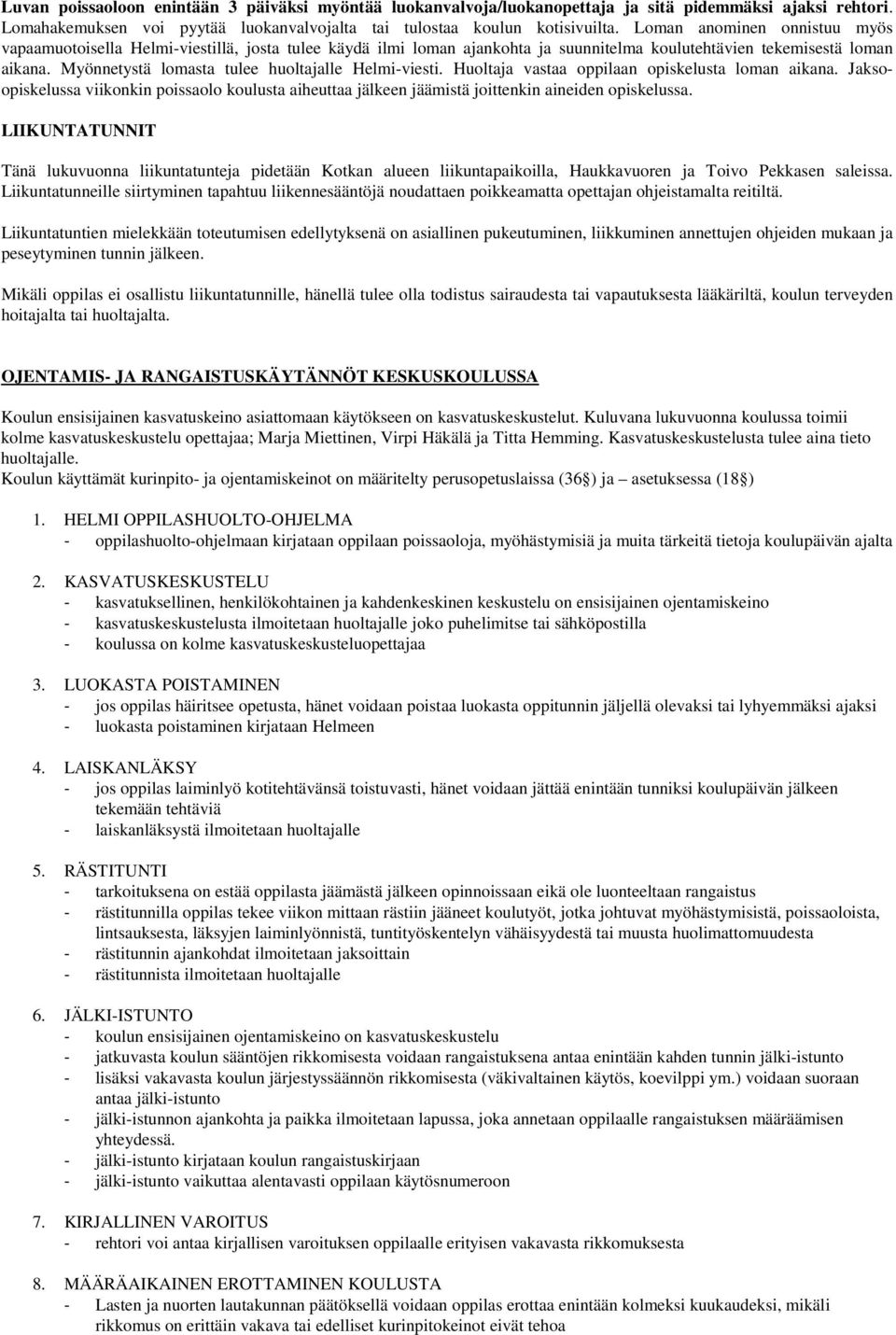 Myönnetystä lomasta tulee huoltajalle Helmi-viesti. Huoltaja vastaa oppilaan opiskelusta loman aikana.