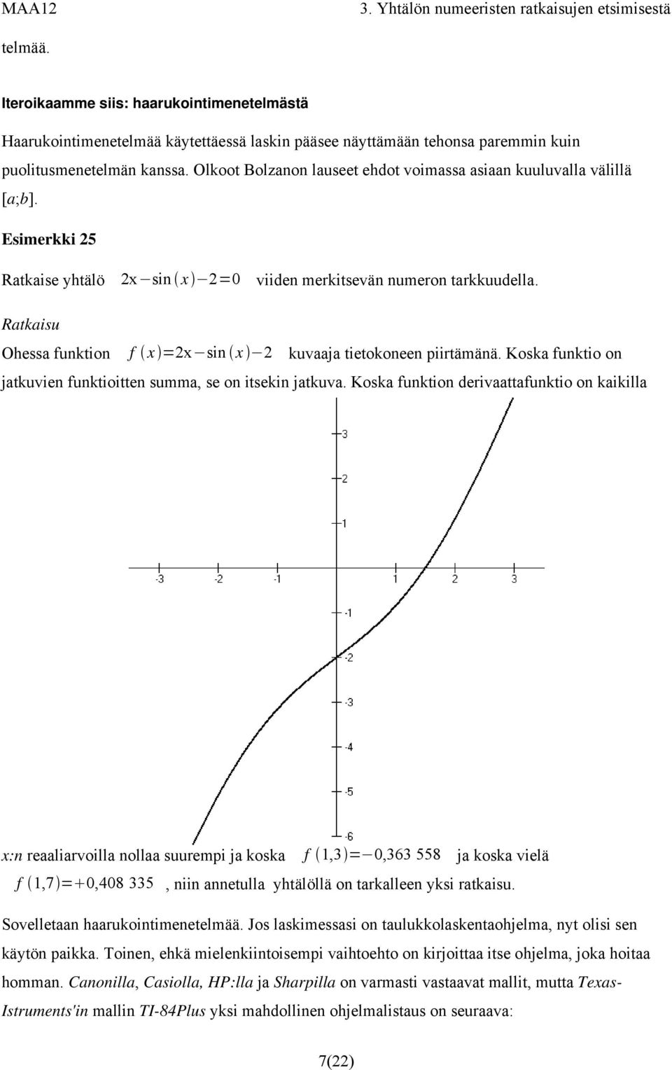 Ratkaisu Ohessa funktion f x =2x sin x 2 kuvaaja tietokoneen piirtämänä. Koska funktio on jatkuvien funktioitten summa, se on itsekin jatkuva.