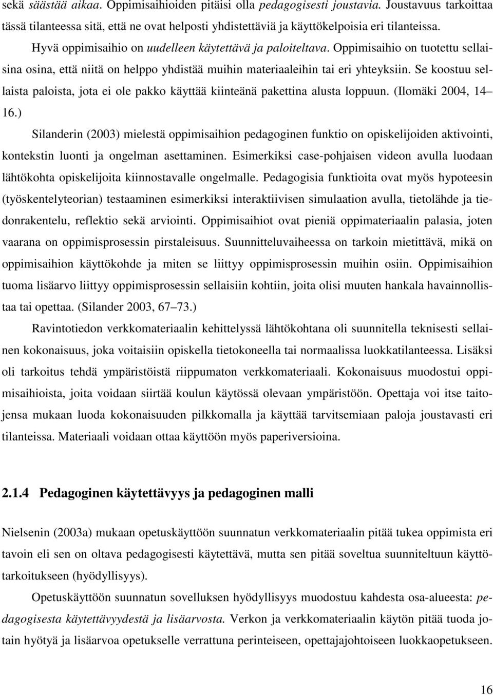 Se koostuu sellaista paloista, jota ei ole pakko käyttää kiinteänä pakettina alusta loppuun. (Ilomäki 2004, 14 16.