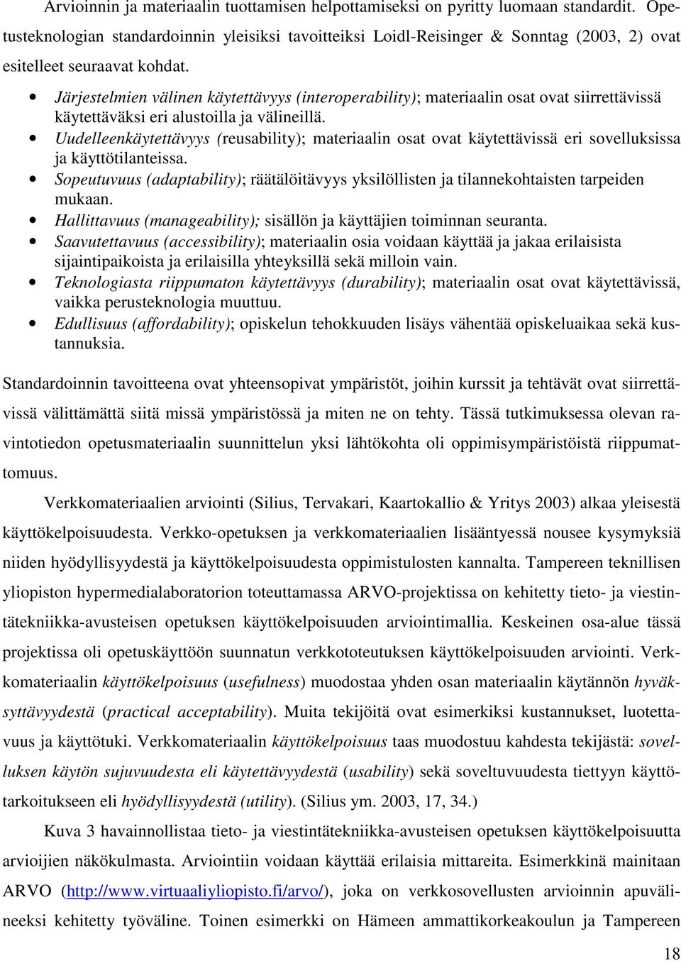 Järjestelmien välinen käytettävyys (interoperability); materiaalin osat ovat siirrettävissä käytettäväksi eri alustoilla ja välineillä.