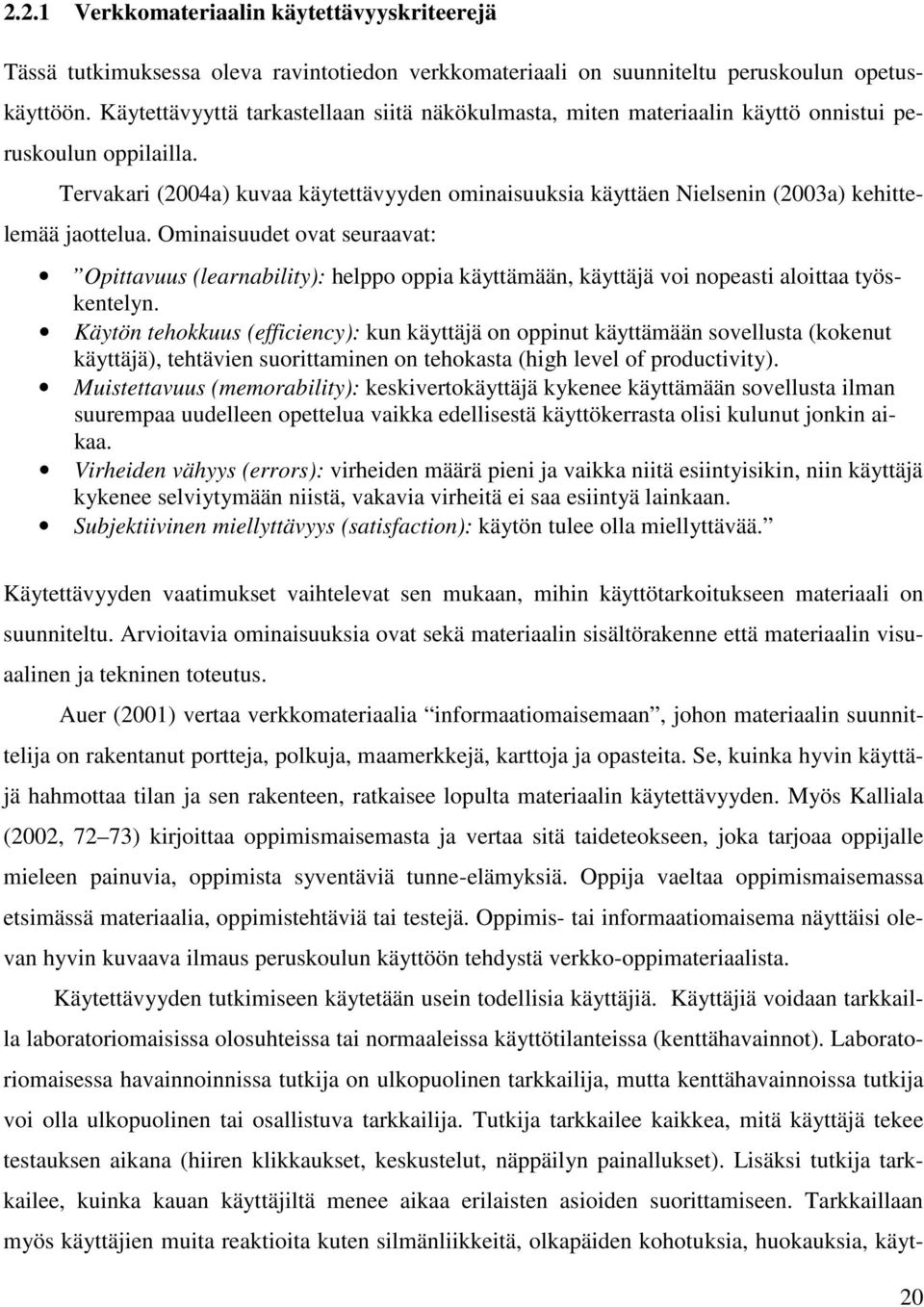 Tervakari (2004a) kuvaa käytettävyyden ominaisuuksia käyttäen Nielsenin (2003a) kehittelemää jaottelua.