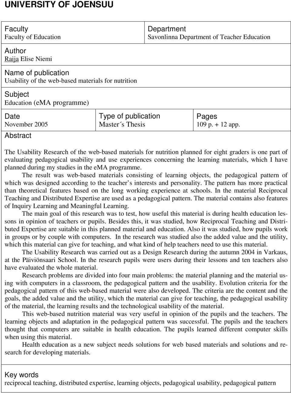 The Usability Research of the web-based materials for nutrition planned for eight graders is one part of evaluating pedagogical usability and use experiences concerning the learning materials, which