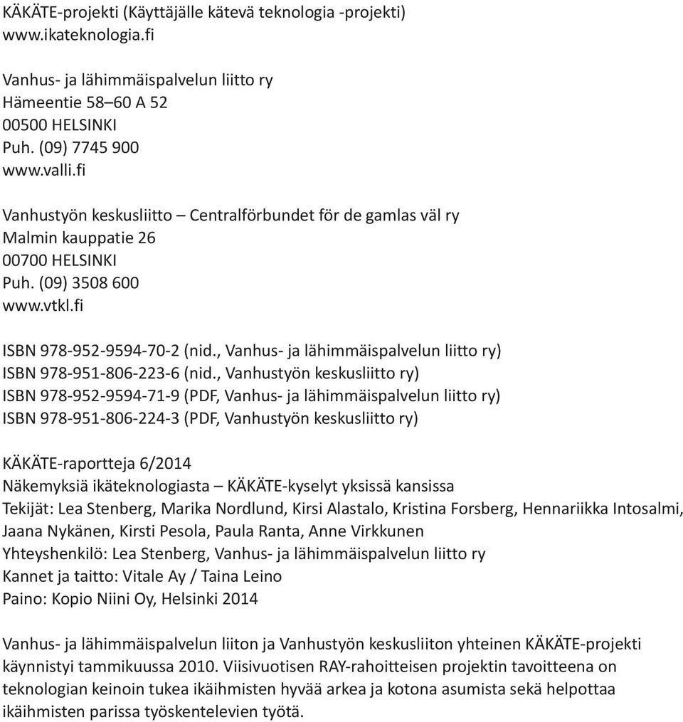 , Vanhus- ja lähimmäispalvelun liitto ry) ISBN 978-951-806-223-6 (nid.