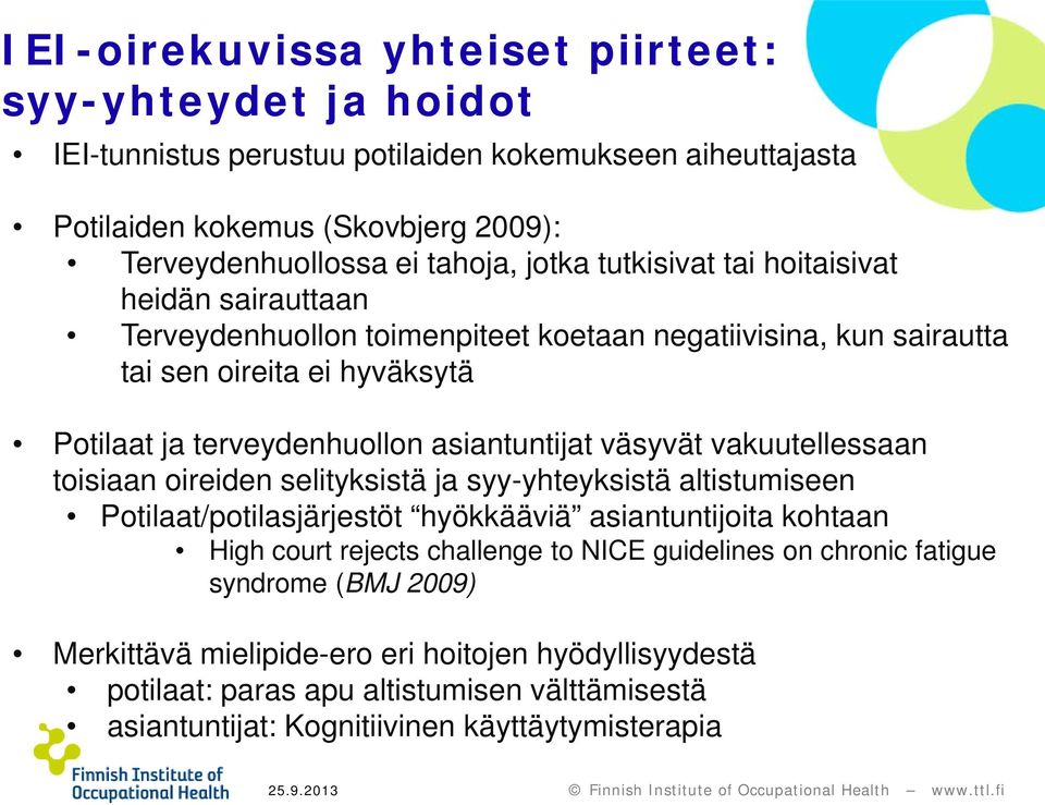 vakuutellessaan toisiaan oireiden selityksistä ja syy-yhteyksistä altistumiseen Potilaat/potilasjärjestöt hyökkääviä asiantuntijoita kohtaan High court rejects challenge to NICE guidelines on