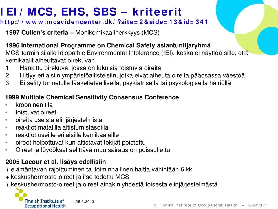 (IEI), koska ei näyttöä sille, että kemikaalit aiheuttavat oirekuvan. 1. Hankittu oirekuva, jossa on lukuisia toistuvia oireita 2.