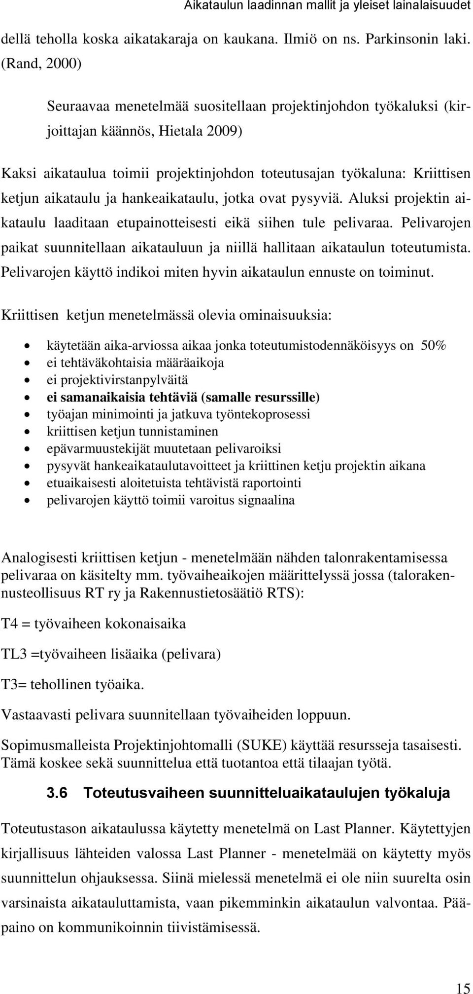 aikataulu ja hankeaikataulu, jotka ovat pysyviä. Aluksi projektin aikataulu laaditaan etupainotteisesti eikä siihen tule pelivaraa.