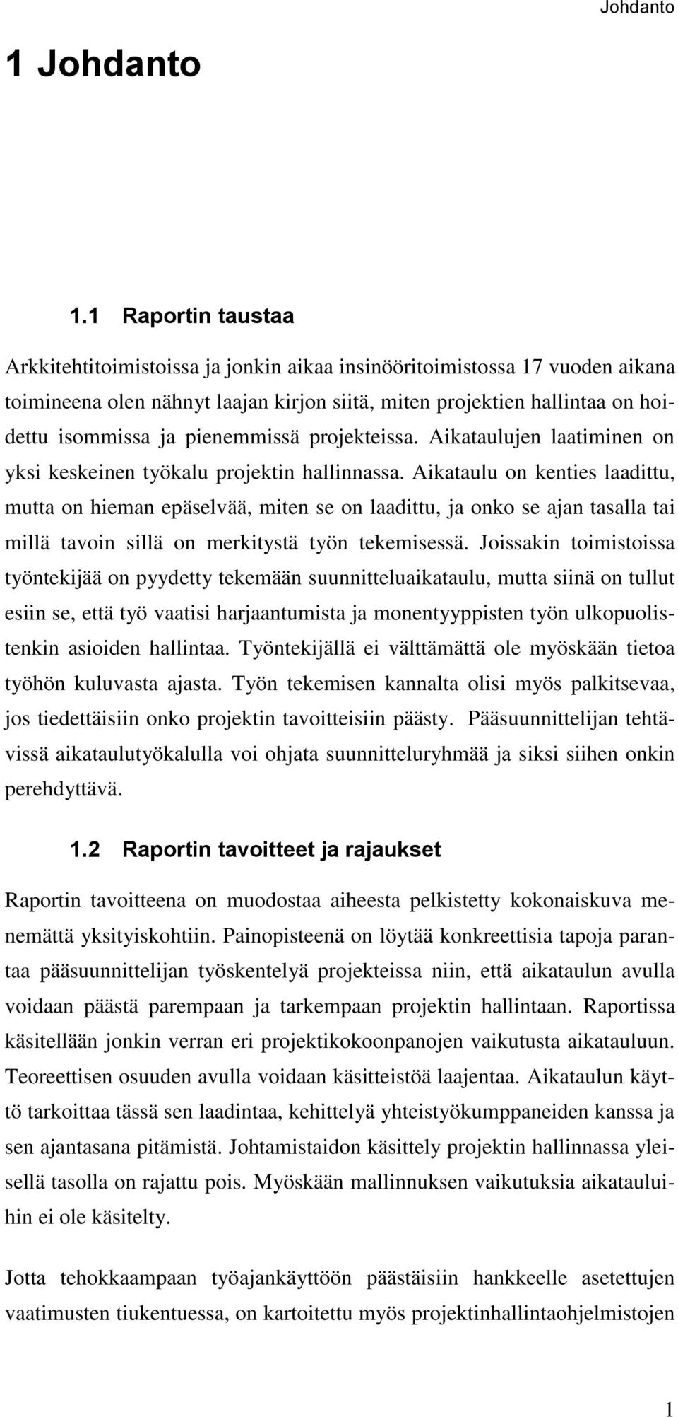 pienemmissä projekteissa. Aikataulujen laatiminen on yksi keskeinen työkalu projektin hallinnassa.