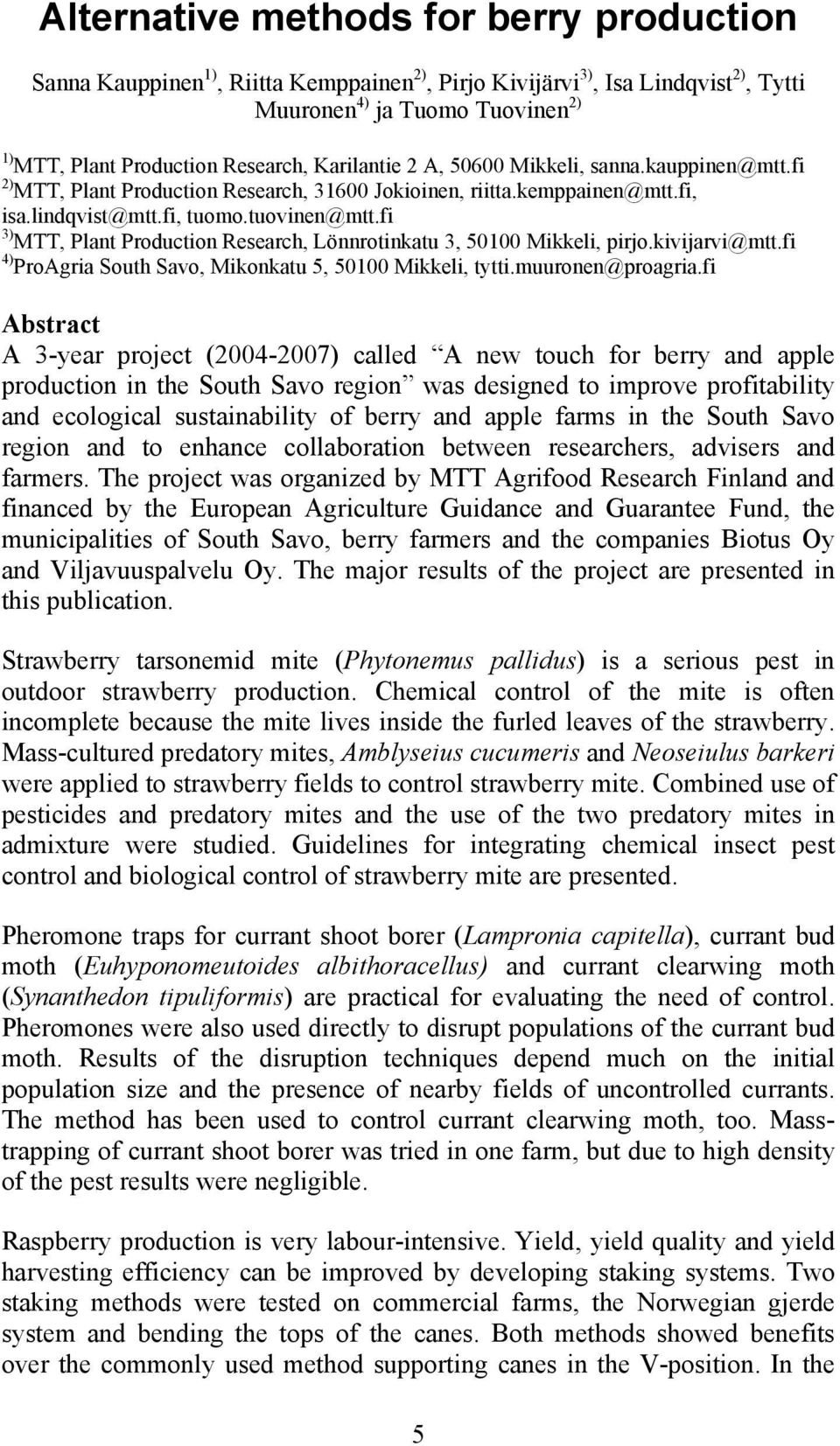 fi 3) MTT, Plant Production Research, Lönnrotinkatu 3, 50100 Mikkeli, pirjo.kivijarvi@mtt.fi 4) ProAgria South Savo, Mikonkatu 5, 50100 Mikkeli, tytti.muuronen@proagria.