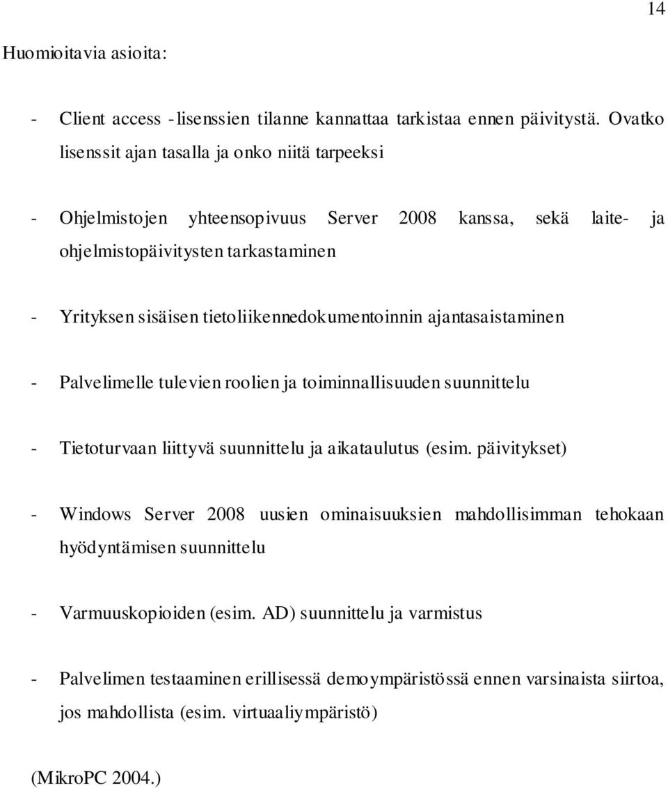 tietoliikennedokumentoinnin ajantasaistaminen - Palvelimelle tulevien roolien ja toiminnallisuuden suunnittelu - Tietoturvaan liittyvä suunnittelu ja aikataulutus (esim.