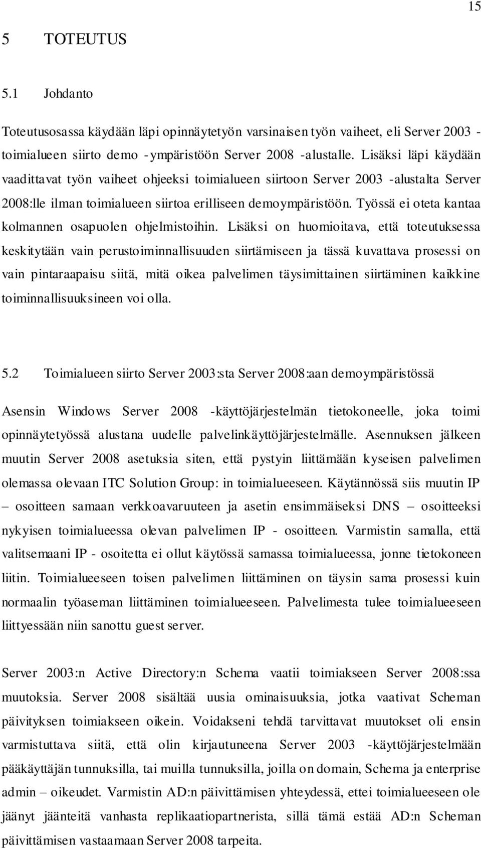 Työssä ei oteta kantaa kolmannen osapuolen ohjelmistoihin.