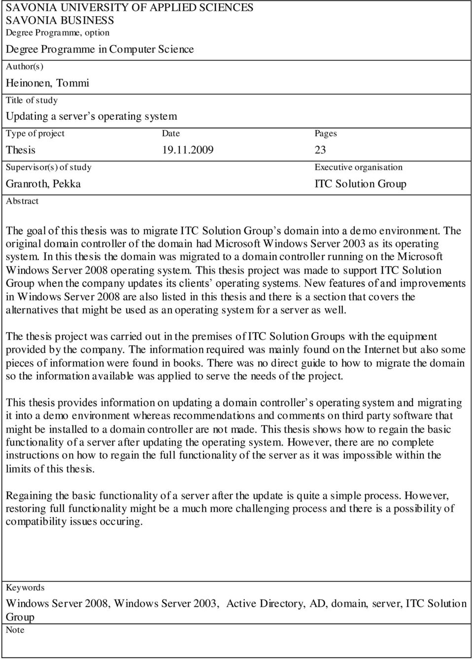 2009 Pages 23 Executive organisation ITC Solution Group The goal of this thesis was to migrate ITC Solution Group s domain into a demo environment.