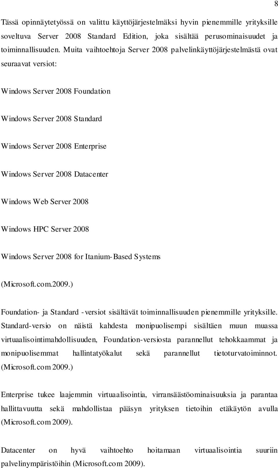 Datacenter Windows Web Server 2008 Windows HPC Server 2008 Windows Server 2008 for Itanium-Based Systems (Microsoft.com.2009.