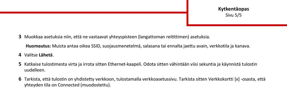 5 Katkaise tulostimesta virta ja irrota sitten Ethernet-kaapeli. Odota sitten vähintään viisi sekuntia ja käynnistä tulostin uudelleen.